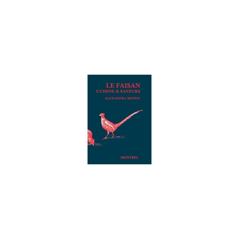 Livre d'Alexandra Monot, le faisan, cuisine et saveurs - Livre chasse Livre d'Alexandra Monot, le faisan, cuisine et saveurs - Livre chasse